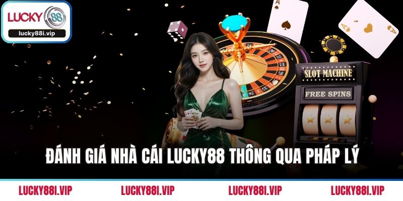 Đánh giá nhà cái LUCKY88 thông qua pháp lý