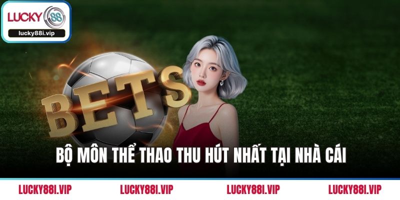 Bộ môn thể thao thu hút nhất tại nhà cái