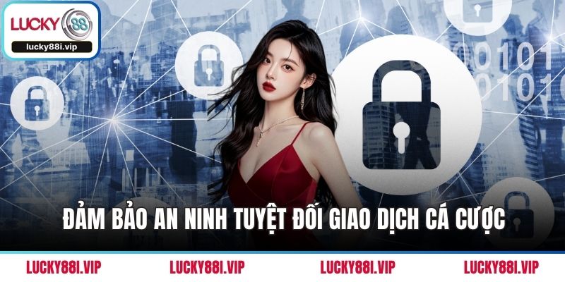 Đảm bảo an ninh tuyệt đối giao dịch cá cược