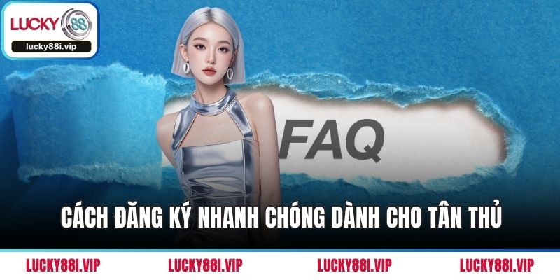 Cách đăng ký nhanh chóng dành cho tân thủ