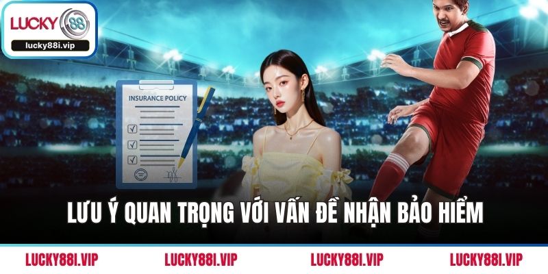 Lưu ý quan trọng với vấn đề nhận bảo hiểm