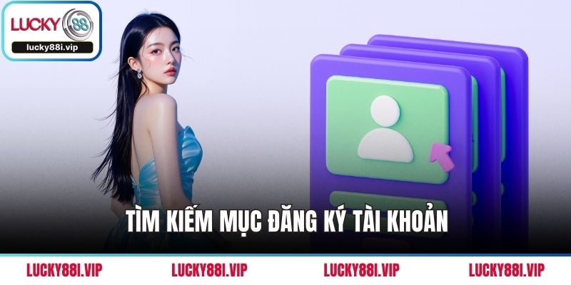 Tìm kiếm mục đăng ký tài khoản